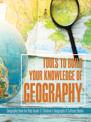 cover image of Tools to Build Your Knowledge of Geography--Geography Book for Kids Grade 3--Children's Geography & Cultures Books